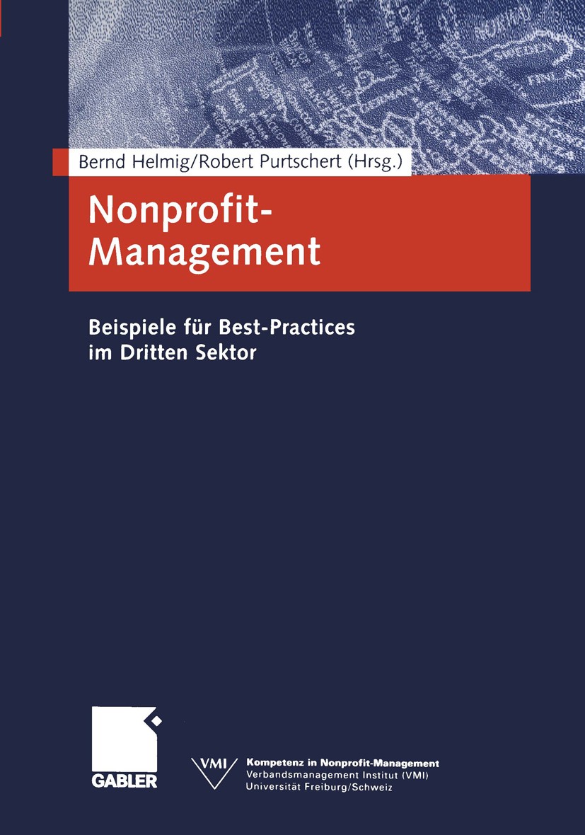 Titlebook: Nonprofit-Management; Beispiele für Best-P Bernd Helmig,Robert Purtschert Book 20051st edition Springer Fachmedien Wiesbaden 2005 NPO-Manag Titlebook: Nonprofit-Management; Beispiele für Best-P Bernd Helmig,Robert Purtschert Book 20051st edition Springer Fachmedien Wiesbaden 2005 NPO-Manag