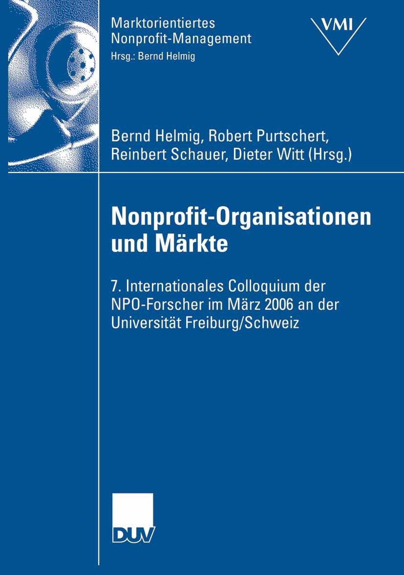 Titlebook: Nonprofit-Organisationen und Märkte; 7. Internationales C Bernd Helmig,Robert Purtschert,Dieter Witt Book 2007 Gabler Verlag | Springer Fac Titlebook: Nonprofit-Organisationen und Märkte; 7. Internationales C Bernd Helmig,Robert Purtschert,Dieter Witt Book 2007 Gabler Verlag | Springer Fac