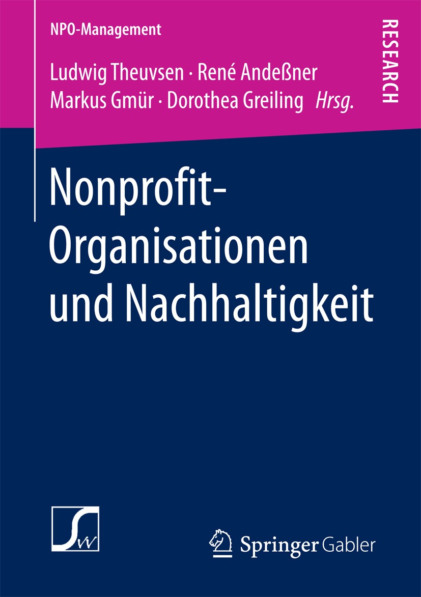 Titlebook: Nonprofit-Organisationen und Nachhaltigkeit; Ludwig Theuvsen,René Andeßner,Dorothea Greiling Book 2017 Springer Fachmedien Wiesbaden GmbH Titlebook: Nonprofit-Organisationen und Nachhaltigkeit; Ludwig Theuvsen,René Andeßner,Dorothea Greiling Book 2017 Springer Fachmedien Wiesbaden GmbH
