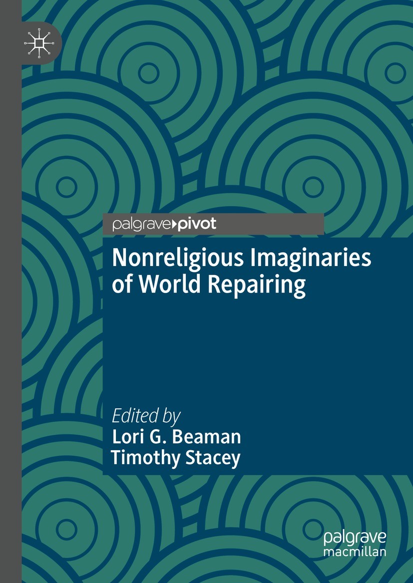 Titlebook: Nonreligious Imaginaries of World Repairing; Lori G. Beaman,Timothy Stacey Book 2021 The Editor(s) (if applicable) and The Author(s), unde Titlebook: Nonreligious Imaginaries of World Repairing; Lori G. Beaman,Timothy Stacey Book 2021 The Editor(s) (if applicable) and The Author(s), unde