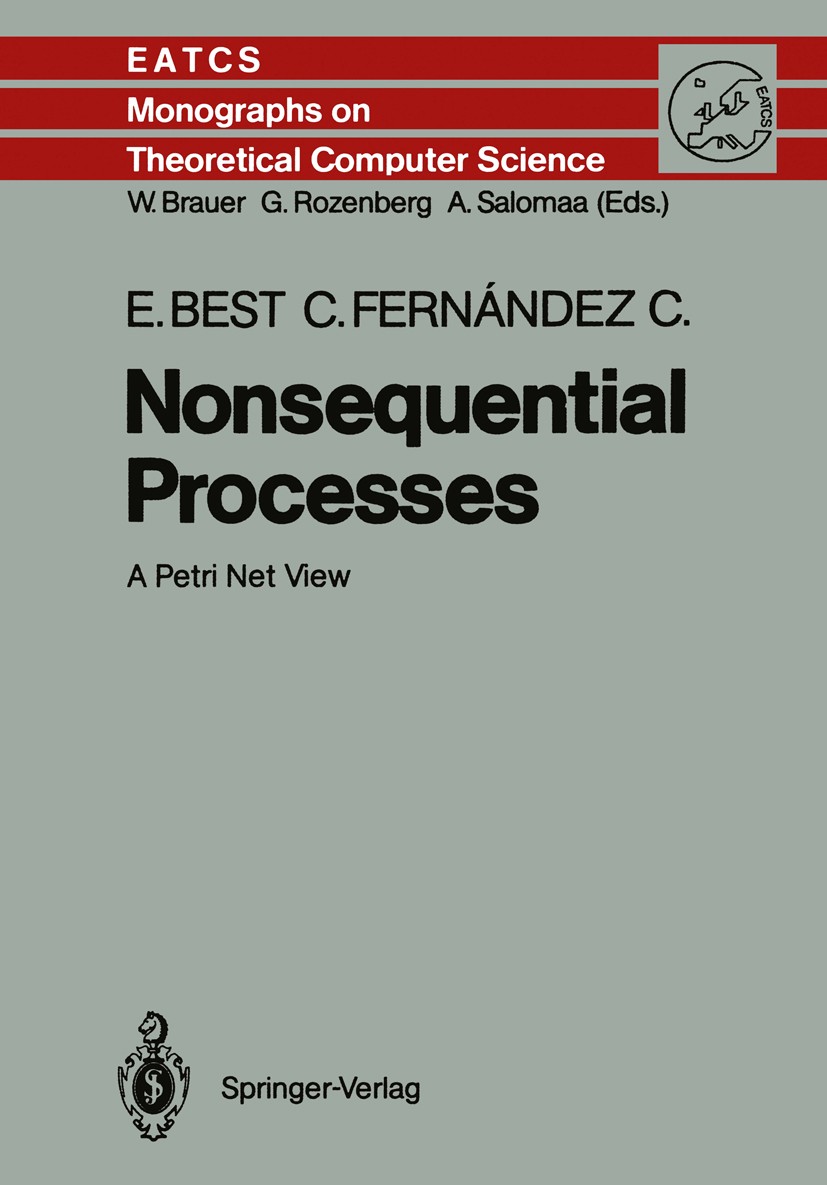Titlebook: Nonsequential Processes; A Petri Net View Eike Best,César C. Fernández Book 1988 Springer-Verlag Berlin Heidelberg 1988 DEX.Finite.Notation Titlebook: Nonsequential Processes; A Petri Net View Eike Best,César C. Fernández Book 1988 Springer-Verlag Berlin Heidelberg 1988 DEX.Finite.Notation