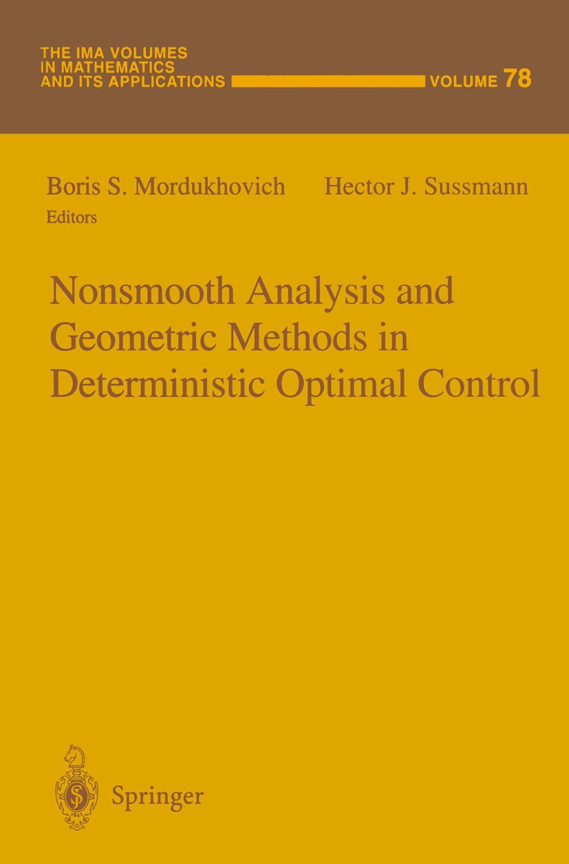 Titlebook: Nonsmooth Analysis and Geometric Methods in Deterministic Optimal Control; Boris S. Mordukhovich,Hector J. Sussmann Conference proceedings Titlebook: Nonsmooth Analysis and Geometric Methods in Deterministic Optimal Control; Boris S. Mordukhovich,Hector J. Sussmann Conference proceedings