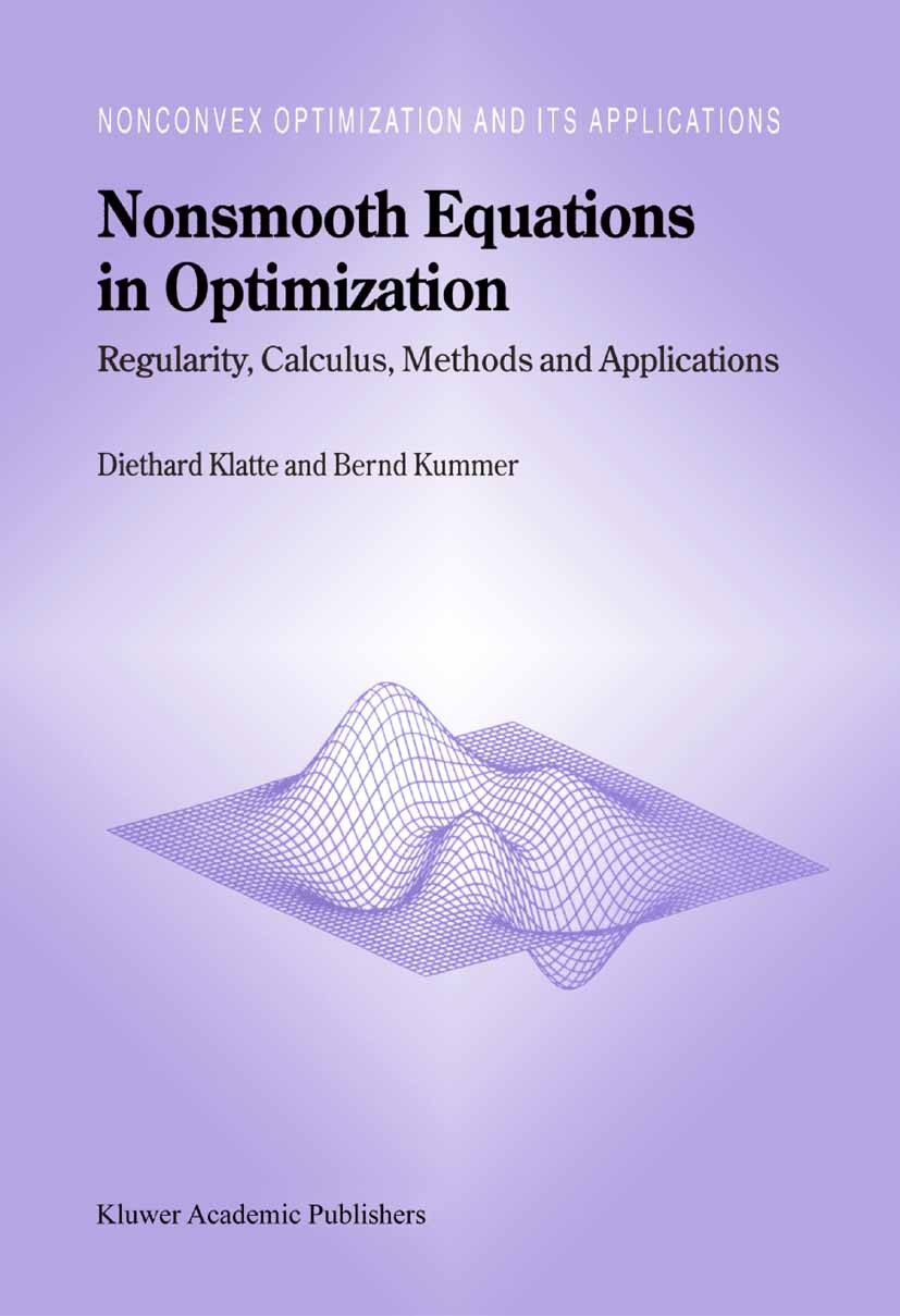 Titlebook: Nonsmooth Equations in Optimization; Regularity, Calculus Diethard Klatte,Bernd Kummer Book 2002 Springer Science+Business Media Dordrecht Titlebook: Nonsmooth Equations in Optimization; Regularity, Calculus Diethard Klatte,Bernd Kummer Book 2002 Springer Science+Business Media Dordrecht