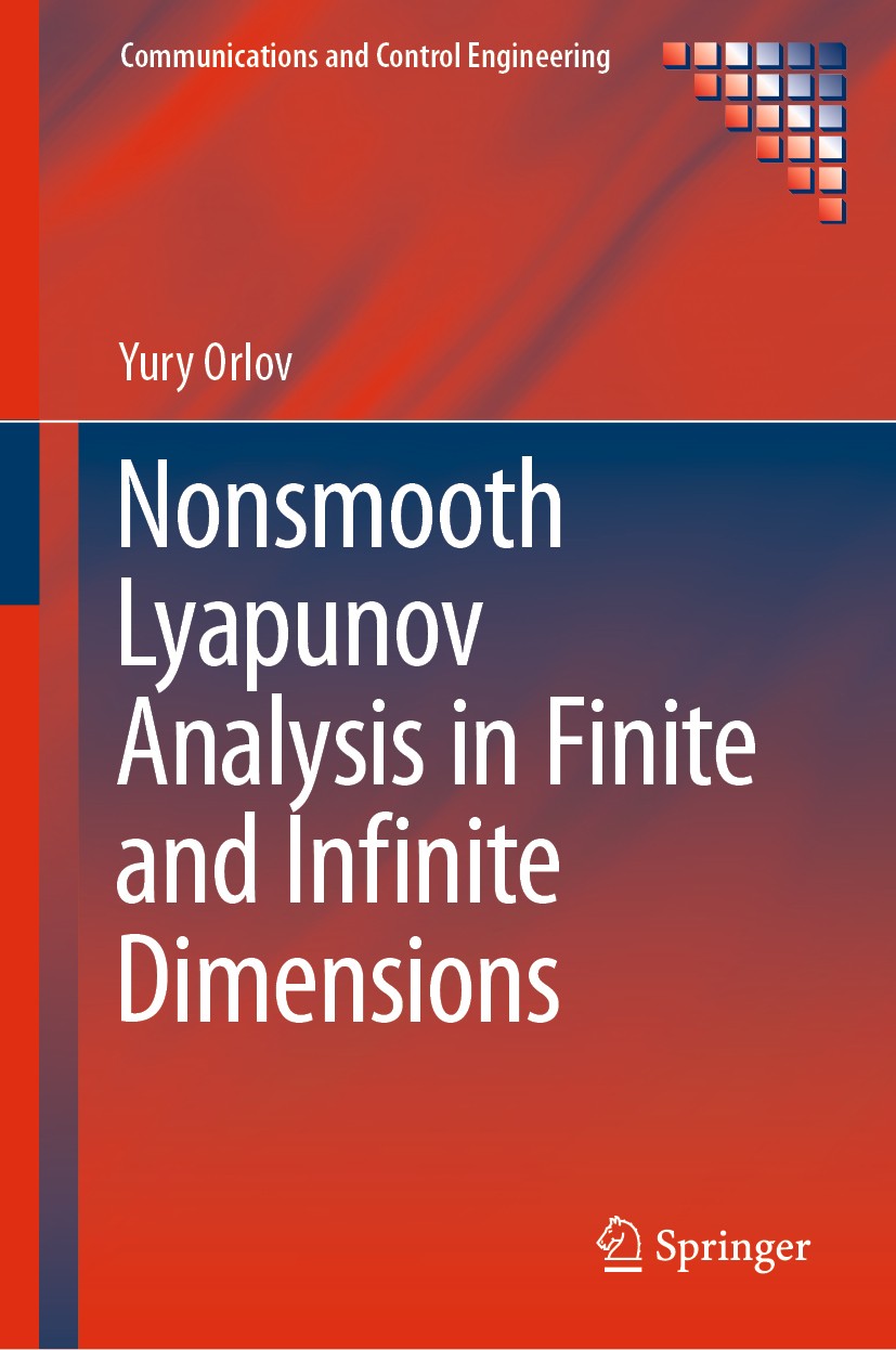 Titlebook: Nonsmooth Lyapunov Analysis in Finite and Infinite Dimensions; Yury Orlov Book 2020 Springer Nature Switzerland AG 2020 Lyapunov Stability Titlebook: Nonsmooth Lyapunov Analysis in Finite and Infinite Dimensions; Yury Orlov Book 2020 Springer Nature Switzerland AG 2020 Lyapunov Stability