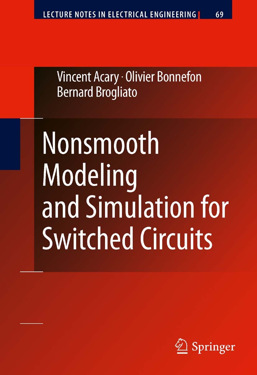 Titlebook: Nonsmooth Modeling and Simulation for Switched Circuits; Vincent Acary,Olivier Bonnefon,Bernard Brogliato Book 2011 Springer Science+Busin Titlebook: Nonsmooth Modeling and Simulation for Switched Circuits; Vincent Acary,Olivier Bonnefon,Bernard Brogliato Book 2011 Springer Science+Busin