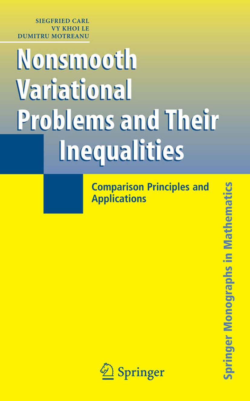 Titlebook: Nonsmooth Variational Problems and Their Inequalities; Comparison Principle Siegfried Carl,Vy Khoi Le,Dumitru Motreanu Book 2007 Springer-V Titlebook: Nonsmooth Variational Problems and Their Inequalities; Comparison Principle Siegfried Carl,Vy Khoi Le,Dumitru Motreanu Book 2007 Springer-V