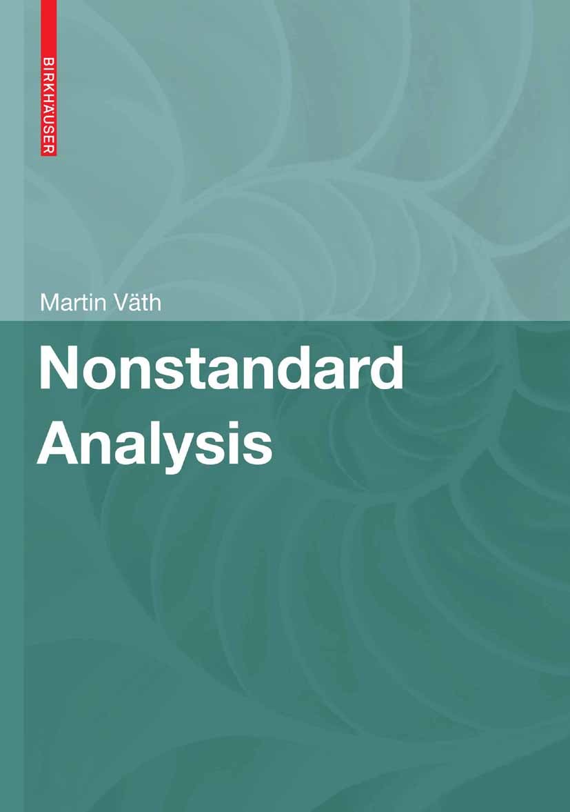 Titlebook: Nonstandard Analysis; Martin Väth Textbook 2007 Birkhäuser Basel 2007 calculus.differential equation.functional analysis.model theory.nons Titlebook: Nonstandard Analysis; Martin Väth Textbook 2007 Birkhäuser Basel 2007 calculus.differential equation.functional analysis.model theory.nons