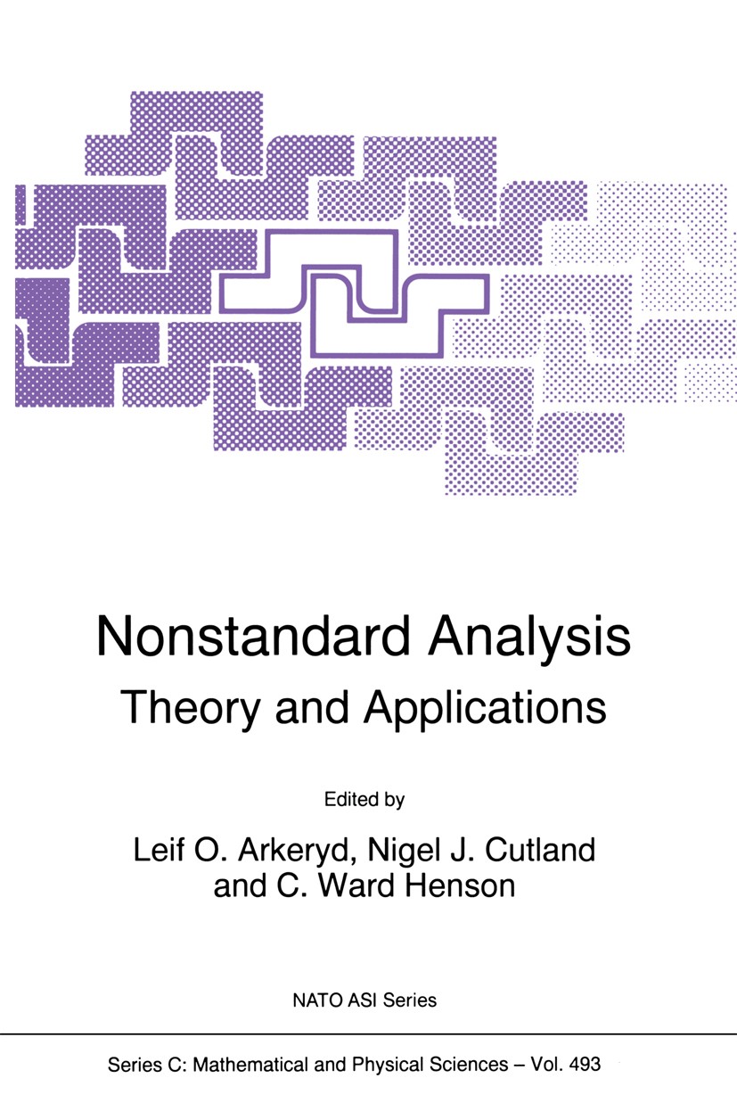 Titlebook: Nonstandard Analysis; Theory and Applicati Leif O. Arkeryd,Nigel J. Cutland,C. Ward Henson Book 1997 Springer Science+Business Media Dordre Titlebook: Nonstandard Analysis; Theory and Applicati Leif O. Arkeryd,Nigel J. Cutland,C. Ward Henson Book 1997 Springer Science+Business Media Dordre