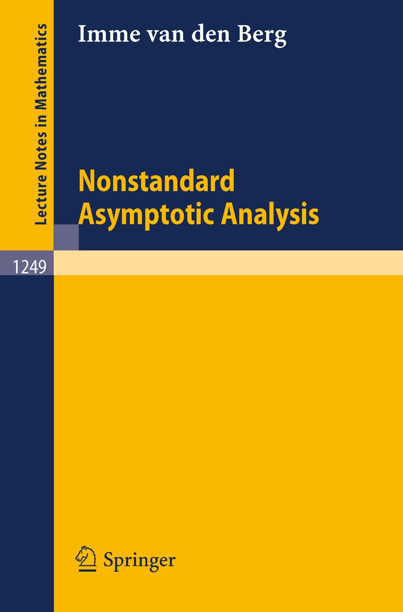 Titlebook: Nonstandard Asymptotic Analysis; Imme Berg Book 1987 Springer-Verlag Berlin Heidelberg 1987 DEX.Lemma.approximation.behavior.boundary elem Titlebook: Nonstandard Asymptotic Analysis; Imme Berg Book 1987 Springer-Verlag Berlin Heidelberg 1987 DEX.Lemma.approximation.behavior.boundary elem