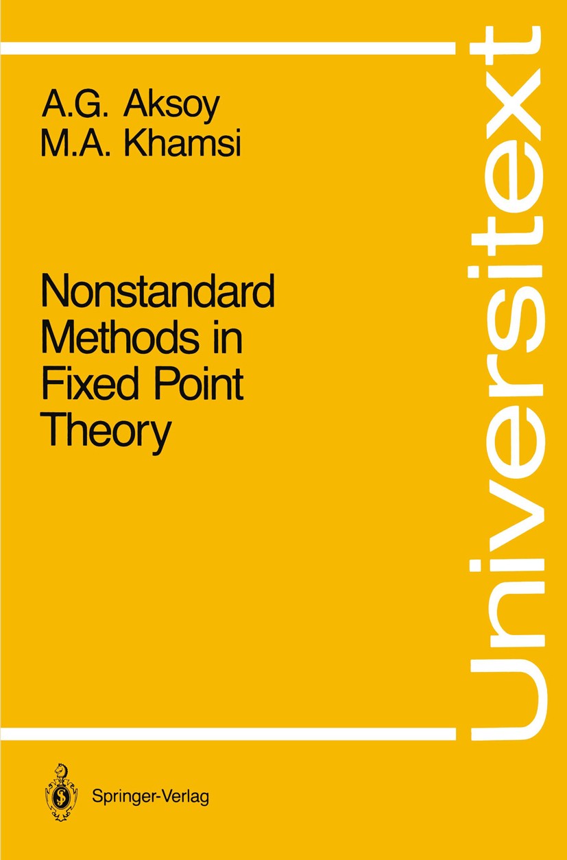 Titlebook: Nonstandard Methods in Fixed Point Theory; Asuman Güven Aksoy,Mohamed A. Khamsi Textbook 1990 Springer-Verlag New York Inc. 1990 Banach Sp Titlebook: Nonstandard Methods in Fixed Point Theory; Asuman Güven Aksoy,Mohamed A. Khamsi Textbook 1990 Springer-Verlag New York Inc. 1990 Banach Sp