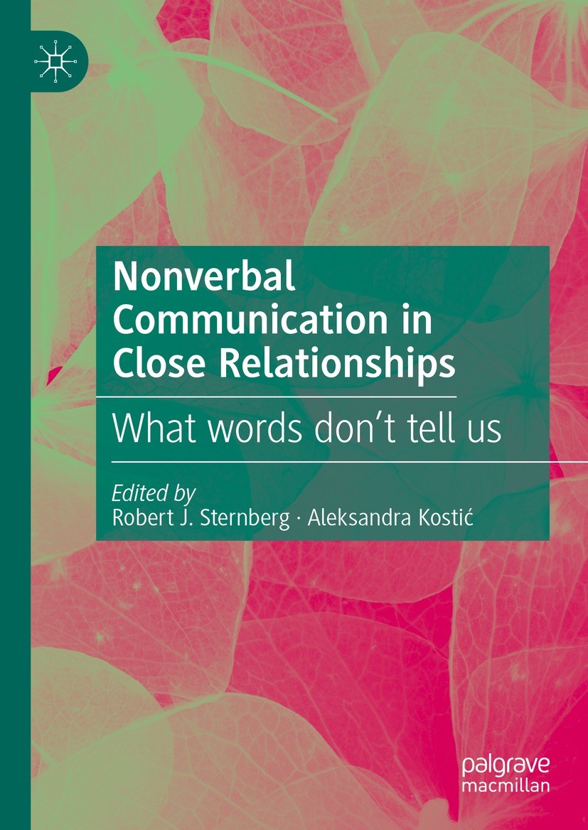 Titlebook: Nonverbal Communication in Close Relationships; What words don’t tel Robert J. Sternberg,Aleksandra Kostić Book 2022 The Editor(s) (if appl Titlebook: Nonverbal Communication in Close Relationships; What words don’t tel Robert J. Sternberg,Aleksandra Kostić Book 2022 The Editor(s) (if appl