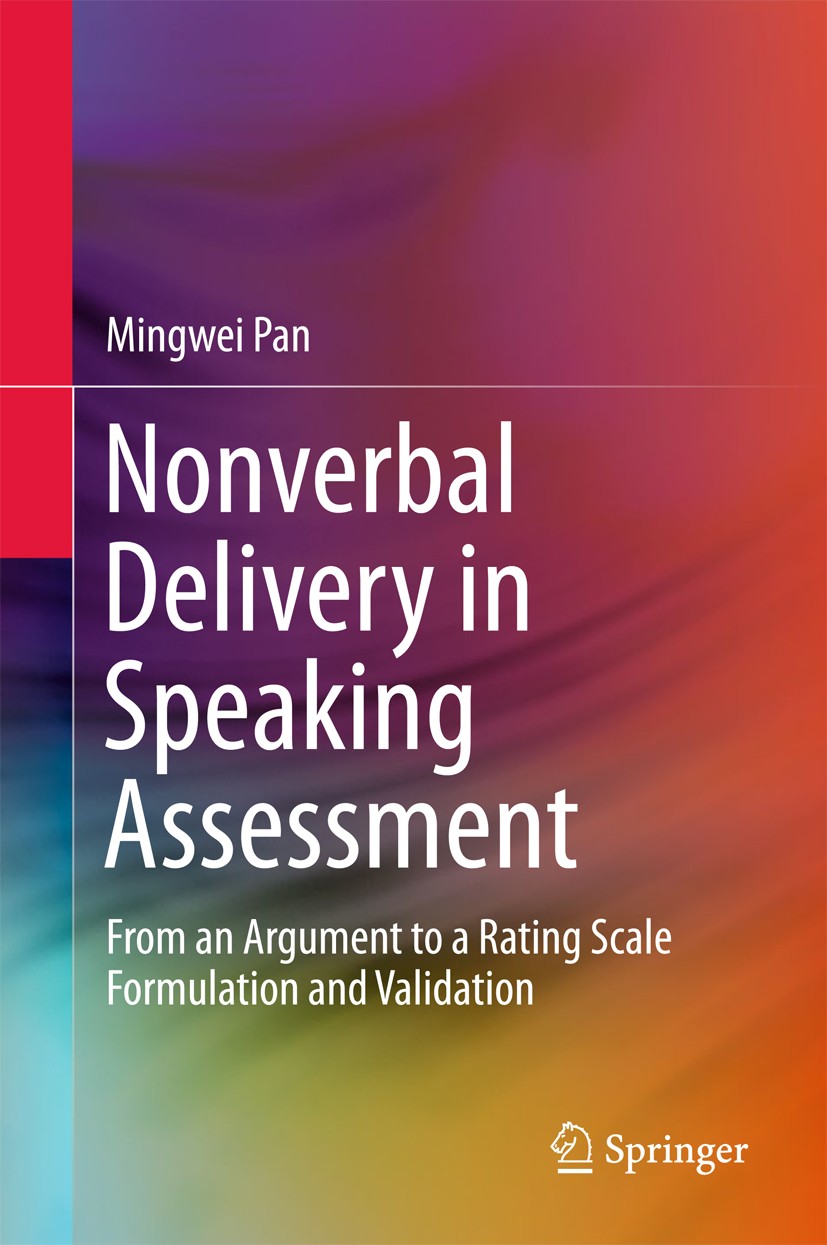 Titlebook: Nonverbal Delivery in Speaking Assessment; From An Argument to Mingwei Pan Book 2016 Springer Science+Business Media Singapore 2016 Langua Titlebook: Nonverbal Delivery in Speaking Assessment; From An Argument to Mingwei Pan Book 2016 Springer Science+Business Media Singapore 2016 Langua