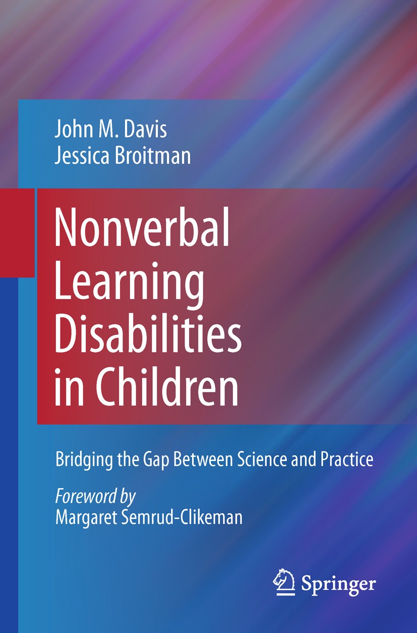 Titlebook: Nonverbal Learning Disabilities in Children; Bridging the Gap Bet John M. Davis,Jessica Broitman Book 2011 Springer Science+Business Media, Titlebook: Nonverbal Learning Disabilities in Children; Bridging the Gap Bet John M. Davis,Jessica Broitman Book 2011 Springer Science+Business Media,