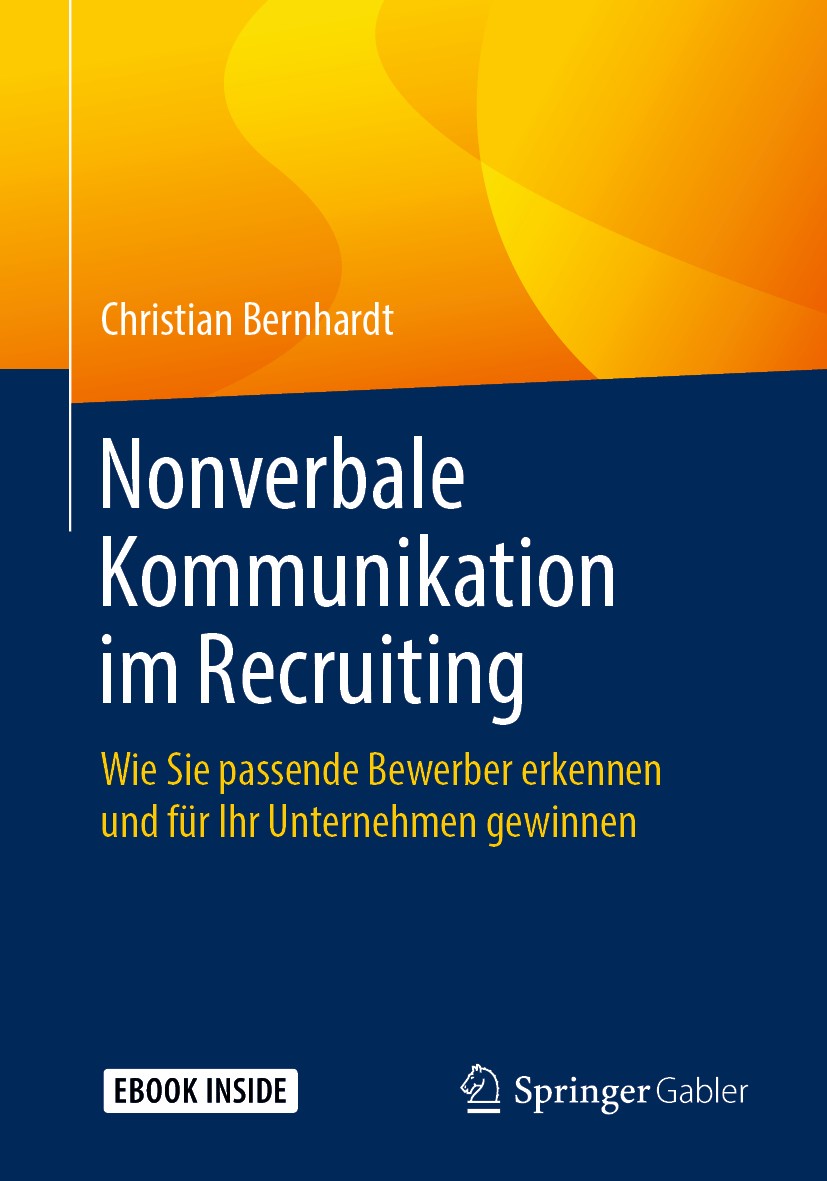 Titlebook: Nonverbale Kommunikation im Recruiting; Wie Sie passende Bew Christian Bernhardt Book 2019 Springer Fachmedien Wiesbaden GmbH, ein Teil von Titlebook: Nonverbale Kommunikation im Recruiting; Wie Sie passende Bew Christian Bernhardt Book 2019 Springer Fachmedien Wiesbaden GmbH, ein Teil von
