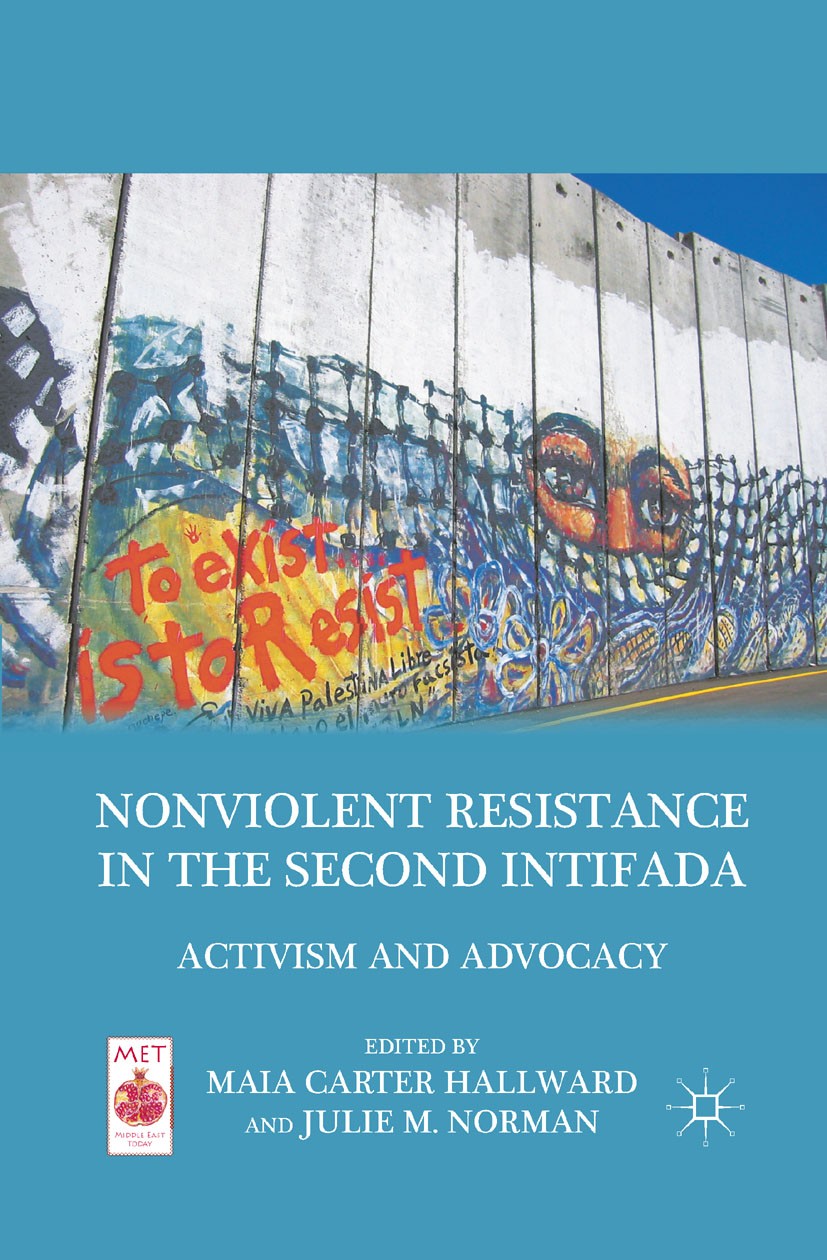 Titlebook: Nonviolent Resistance in the Second Intifada; Activism and Advocac Maia Carter Hallward (Assistant professor),Julie M Book 2011 Palgrave Ma Titlebook: Nonviolent Resistance in the Second Intifada; Activism and Advocac Maia Carter Hallward (Assistant professor),Julie M Book 2011 Palgrave Ma