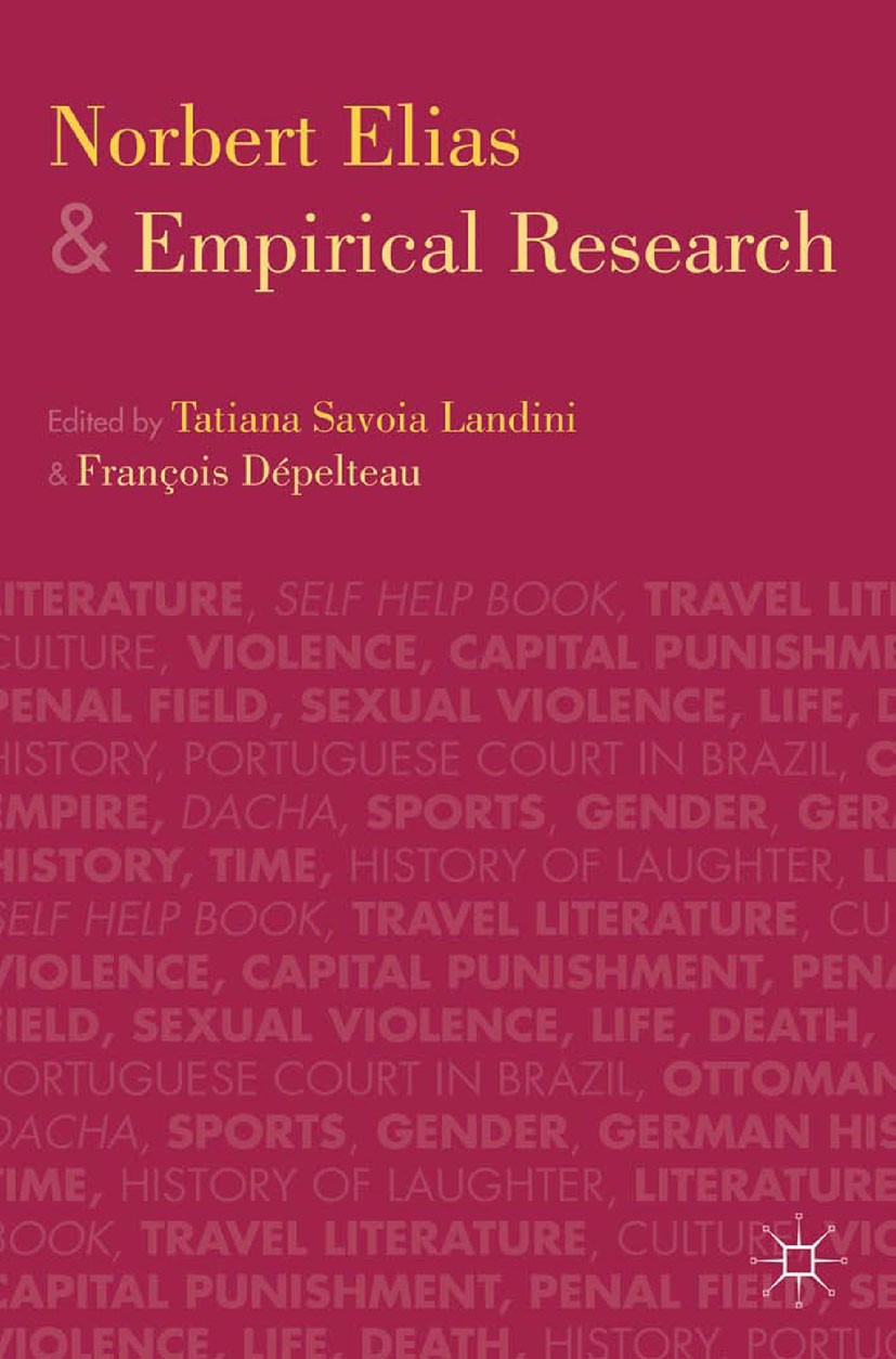Titlebook: Norbert Elias and Empirical Research; Tatiana Savoia Landini,François Dépelteau Book 2014 Palgrave Macmillan, a division of Nature America Titlebook: Norbert Elias and Empirical Research; Tatiana Savoia Landini,François Dépelteau Book 2014 Palgrave Macmillan, a division of Nature America