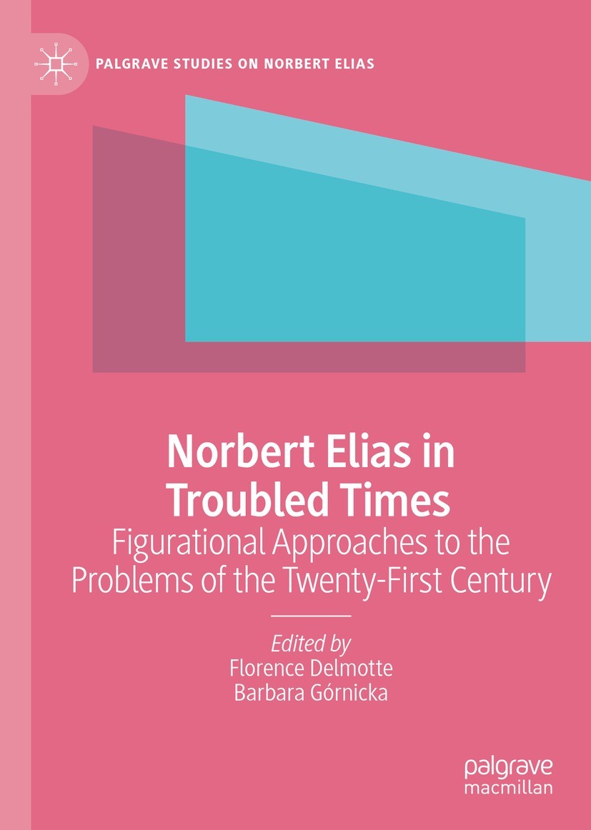 Titlebook: Norbert Elias in Troubled Times; Figurational Approac Florence Delmotte,Barbara Górnicka Book 2021 The Editor(s) (if applicable) and The Au Titlebook: Norbert Elias in Troubled Times; Figurational Approac Florence Delmotte,Barbara Górnicka Book 2021 The Editor(s) (if applicable) and The Au