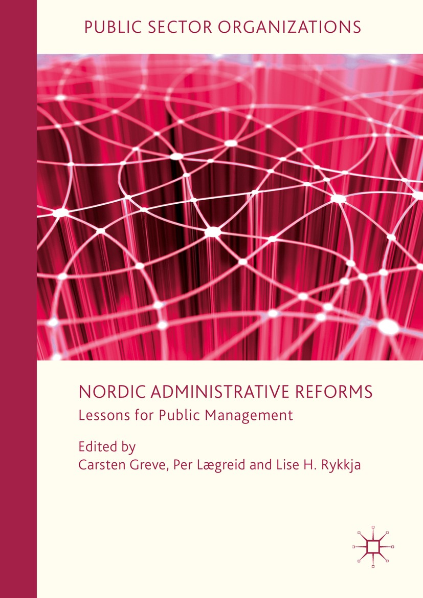 Titlebook: Nordic Administrative Reforms; Lessons for Public M Carsten Greve,Per Lægreid,Lise H. Rykkja Book 2016 The Editor(s) (if applicable) and Th Titlebook: Nordic Administrative Reforms; Lessons for Public M Carsten Greve,Per Lægreid,Lise H. Rykkja Book 2016 The Editor(s) (if applicable) and Th