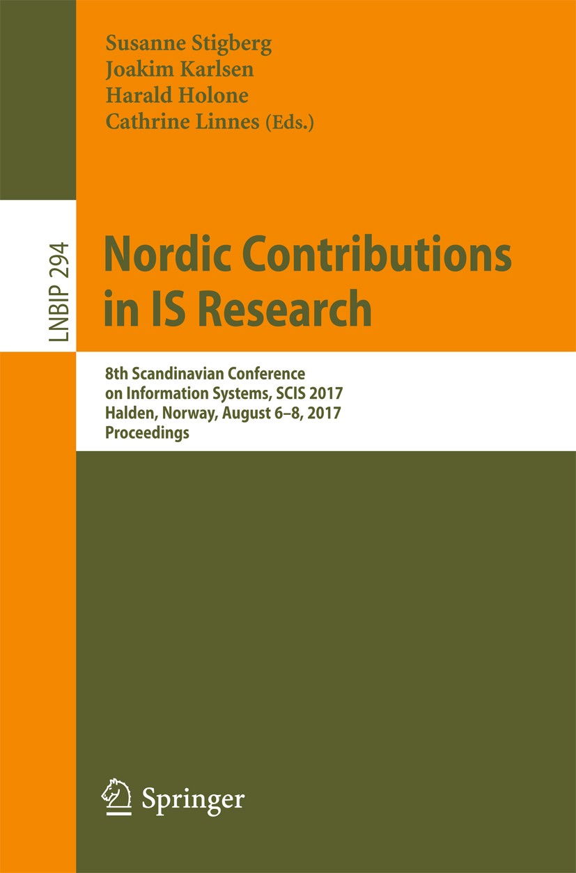 Titlebook: Nordic Contributions in IS Research; 8th Scandinavian Con Susanne Stigberg,Joackim Karlsen,Cathrine Linnes Conference proceedings 2017 Spri Titlebook: Nordic Contributions in IS Research; 8th Scandinavian Con Susanne Stigberg,Joackim Karlsen,Cathrine Linnes Conference proceedings 2017 Spri