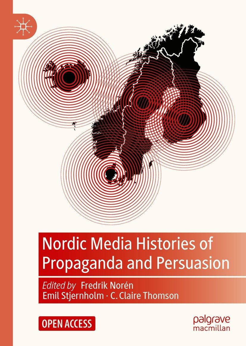 Titlebook: Nordic Media Histories of Propaganda and Persuasion; Fredrik Norén,Emil Stjernholm,C. Claire Thomson Book‘‘‘‘‘‘‘‘ 2023 The Editor(s) (if a Titlebook: Nordic Media Histories of Propaganda and Persuasion; Fredrik Norén,Emil Stjernholm,C. Claire Thomson Book‘‘‘‘‘‘‘‘ 2023 The Editor(s) (if a