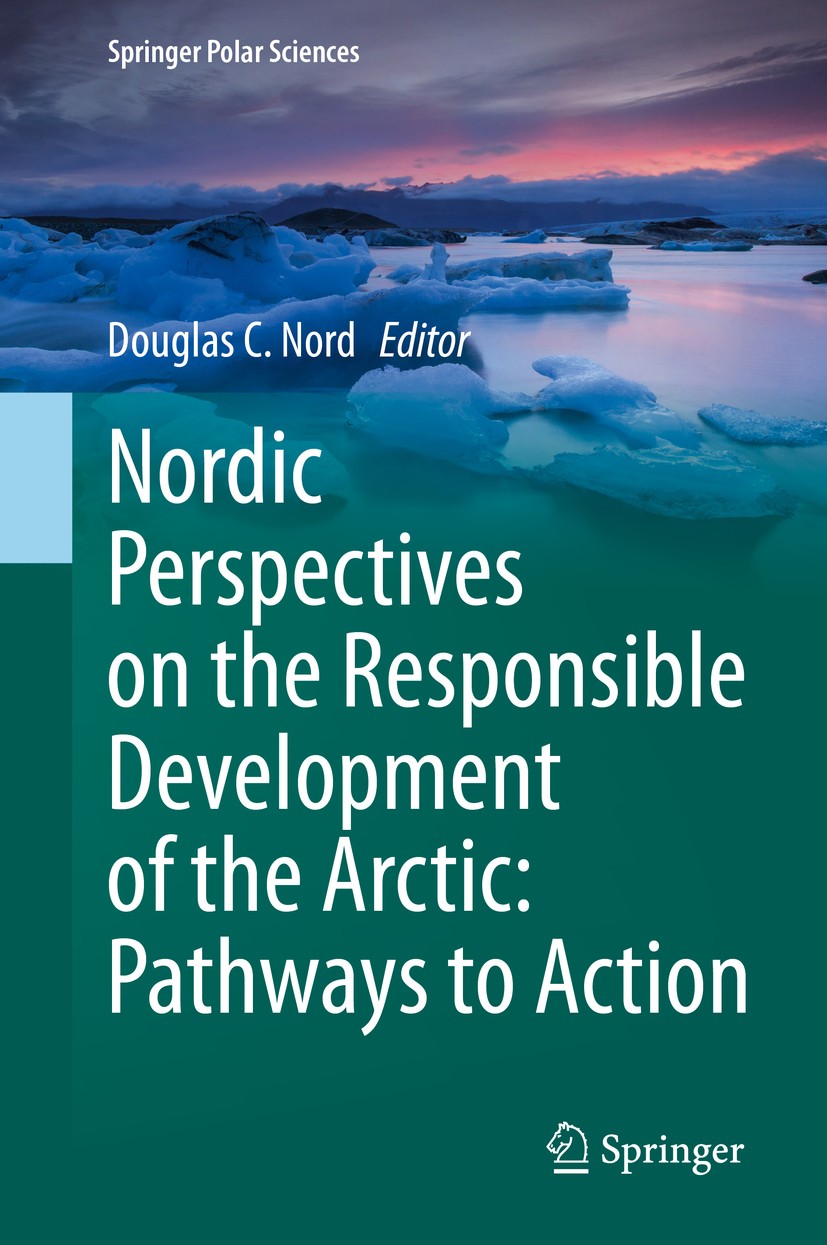 Titlebook: Nordic Perspectives on the Responsible Development of the Arctic: Pathways to Action; Douglas C. Nord Book 2021 Springer Nature Switzerlan Titlebook: Nordic Perspectives on the Responsible Development of the Arctic: Pathways to Action; Douglas C. Nord Book 2021 Springer Nature Switzerlan