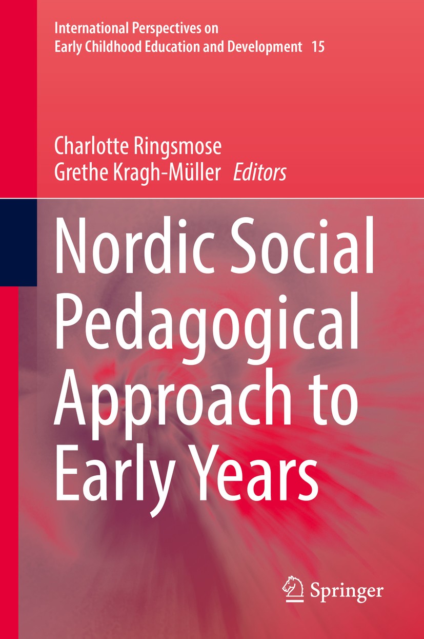 Titlebook: Nordic Social Pedagogical Approach to Early Years; Charlotte Ringsmose,Grethe Kragh-Müller Book 2017 Springer International Publishing Swi Titlebook: Nordic Social Pedagogical Approach to Early Years; Charlotte Ringsmose,Grethe Kragh-Müller Book 2017 Springer International Publishing Swi
