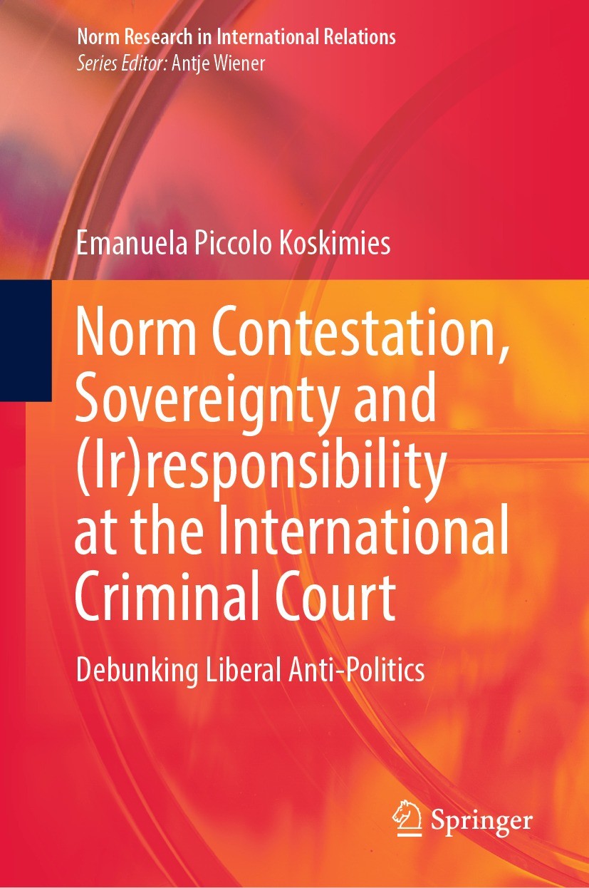 Titlebook: Norm Contestation, Sovereignty and (Ir)responsibility at the International Criminal Court; Debunking Liberal An Emanuela Piccolo Koskimies Titlebook: Norm Contestation, Sovereignty and (Ir)responsibility at the International Criminal Court; Debunking Liberal An Emanuela Piccolo Koskimies