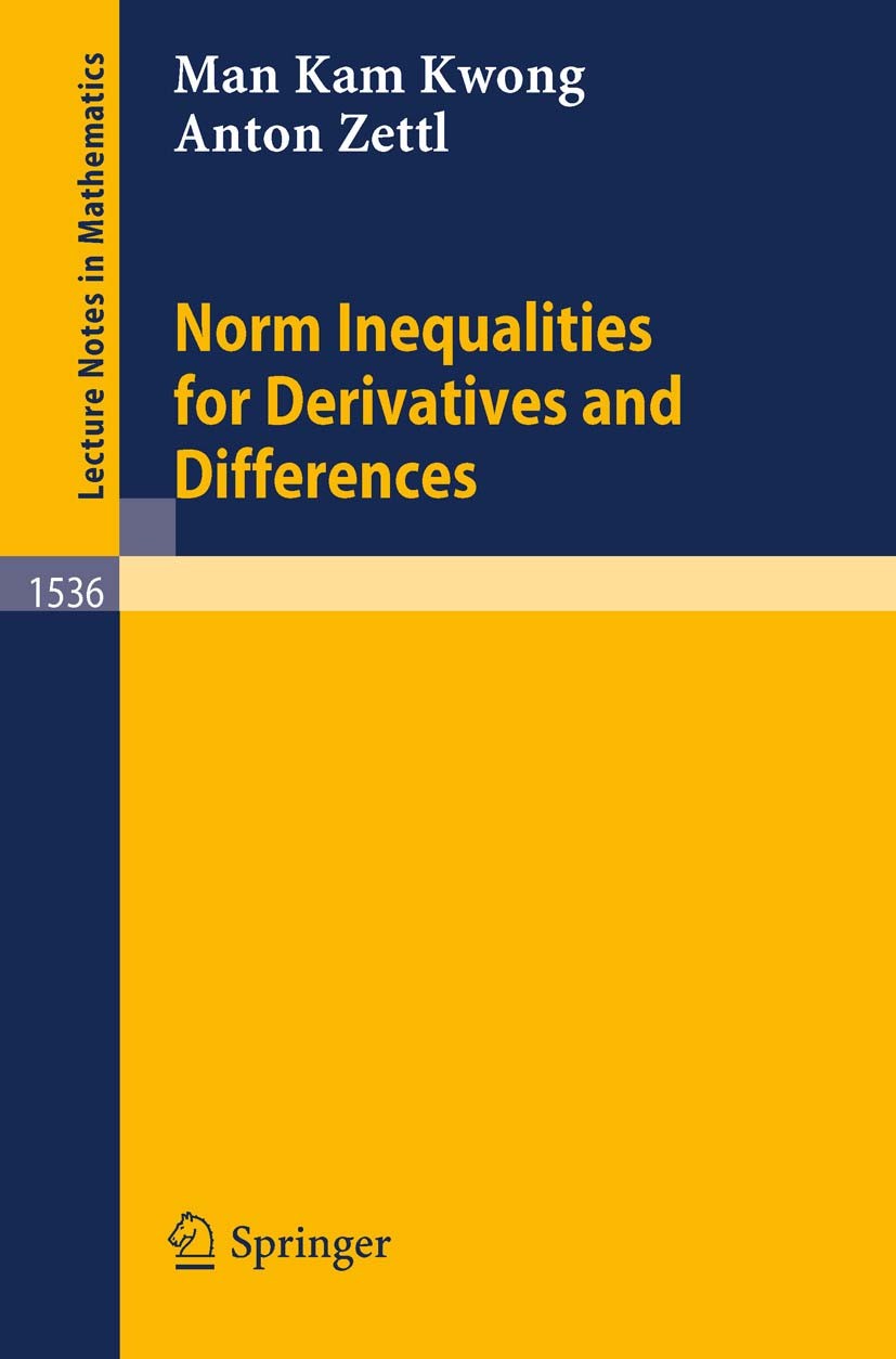 Titlebook: Norm Inequalities for Derivatives and Differences; Man Kam Kwong,Anton Zettl Book 1992 Springer-Verlag Berlin Heidelberg 1992 Calc.Differe Titlebook: Norm Inequalities for Derivatives and Differences; Man Kam Kwong,Anton Zettl Book 1992 Springer-Verlag Berlin Heidelberg 1992 Calc.Differe