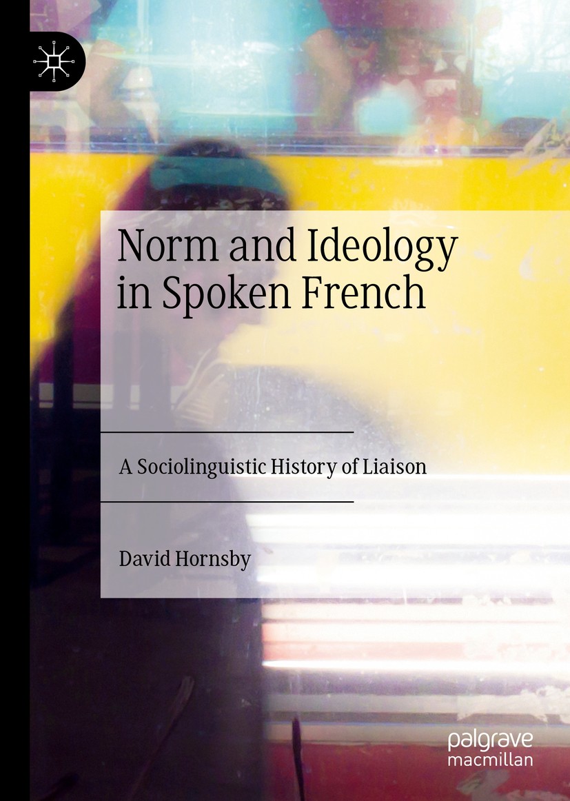 Titlebook: Norm and Ideology in Spoken French; A Sociolinguistic Hi David Hornsby Book 2020 The Editor(s) (if applicable) and The Author(s) 2020 Frenc Titlebook: Norm and Ideology in Spoken French; A Sociolinguistic Hi David Hornsby Book 2020 The Editor(s) (if applicable) and The Author(s) 2020 Frenc
