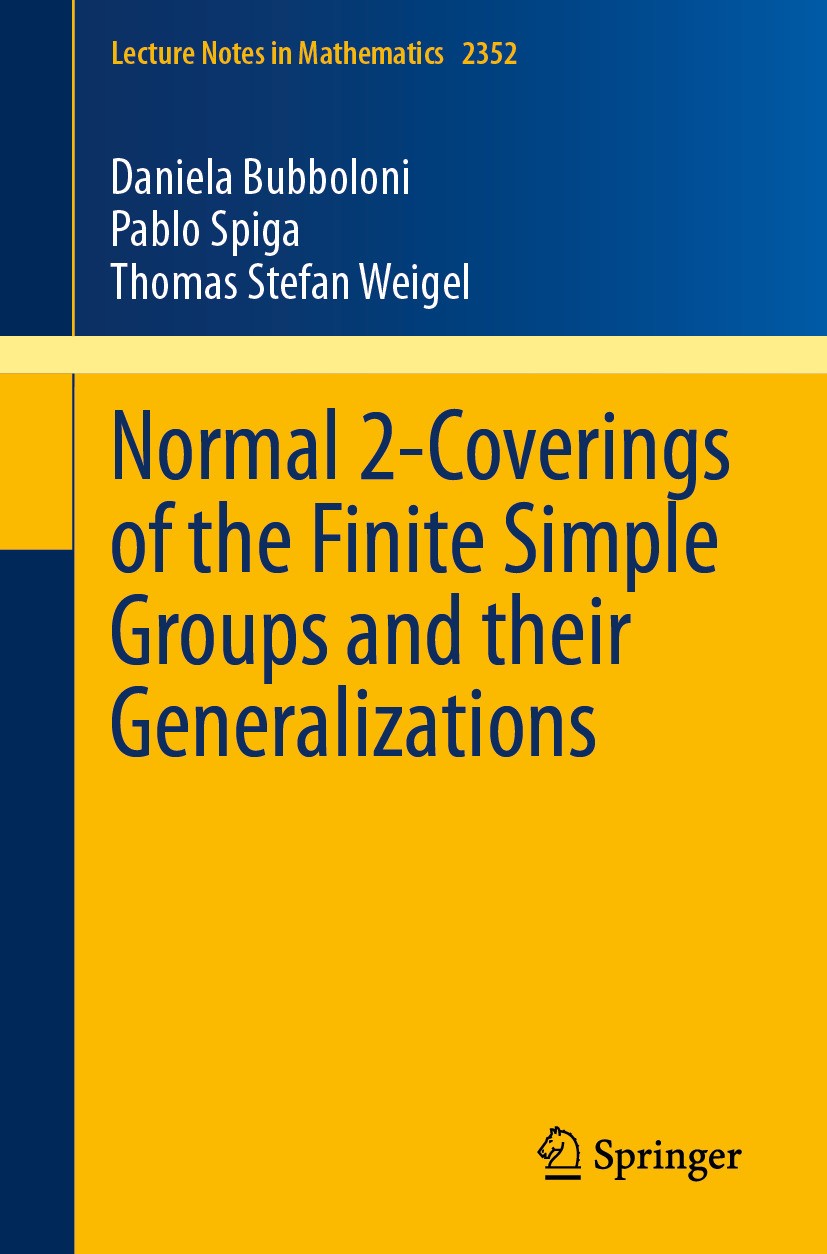 Titlebook: Normal 2-Coverings of the Finite Simple Groups and their Generalizations; Daniela Bubboloni,Pablo Spiga,Thomas Stefan Weigel Book 2024 The Titlebook: Normal 2-Coverings of the Finite Simple Groups and their Generalizations; Daniela Bubboloni,Pablo Spiga,Thomas Stefan Weigel Book 2024 The