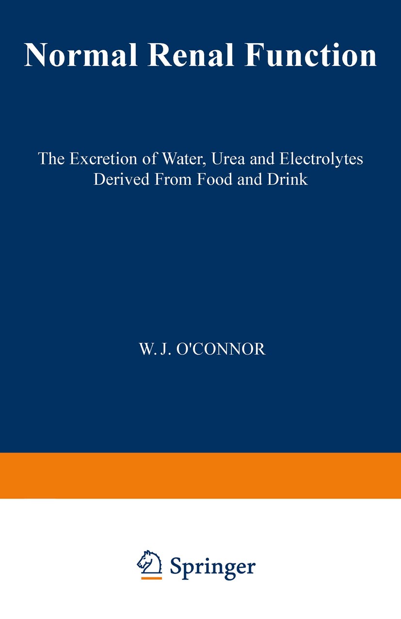 Titlebook: Normal Renal Function; The Excretion of Wat W. J. O’Connor Book 1982 W.J. O’Connor 1982 absorption.blood.cell.physiology.tissue.water Titlebook: Normal Renal Function; The Excretion of Wat W. J. O’Connor Book 1982 W.J. O’Connor 1982 absorption.blood.cell.physiology.tissue.water