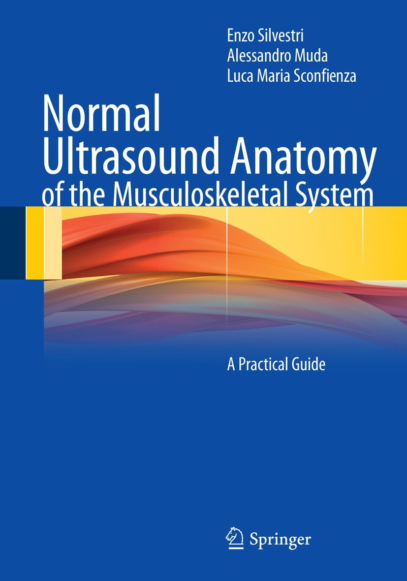 Titlebook: Normal Ultrasound Anatomy of the Musculoskeletal System; A Practical Guide Enzo Silvestri,Alessandro Muda,Luca Maria Sconfien Book 2012 Spr Titlebook: Normal Ultrasound Anatomy of the Musculoskeletal System; A Practical Guide Enzo Silvestri,Alessandro Muda,Luca Maria Sconfien Book 2012 Spr