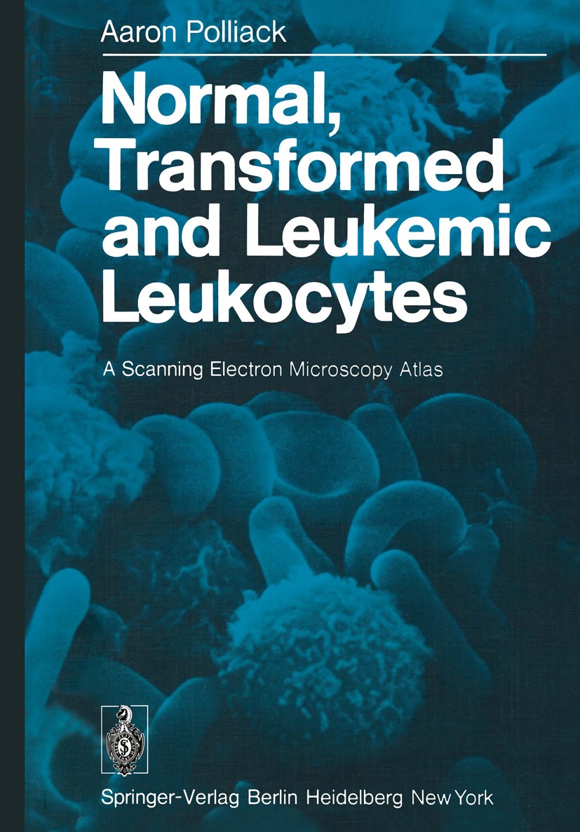 Titlebook: Normal, Transformed and Leukemic Leukocytes; A Scanning Electron Aaron Polliack Book 1977 Springer-Verlag Berlin Heidelberg 1977 cell.deve Titlebook: Normal, Transformed and Leukemic Leukocytes; A Scanning Electron Aaron Polliack Book 1977 Springer-Verlag Berlin Heidelberg 1977 cell.deve