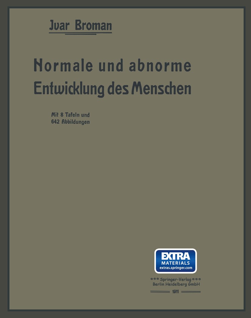 Titlebook: Normale und abnorme Entwicklung des Menschen; Ivar Broman (O. Ö. Professor of Anatomie) Book 1911 Springer Berlin Heidelberg 1911 Embryo.E Titlebook: Normale und abnorme Entwicklung des Menschen; Ivar Broman (O. Ö. Professor of Anatomie) Book 1911 Springer Berlin Heidelberg 1911 Embryo.E