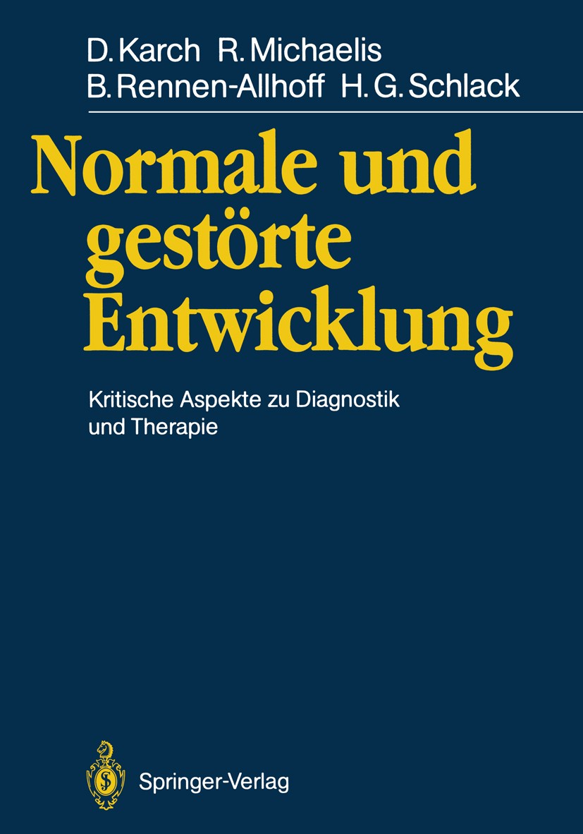 Titlebook: Normale und gestörte Entwicklung; Kritische Aspekte zu Dieter Karch,Richard Michaelis,Hans-Georg Schlack Conference proceedings 1989 Spring Titlebook: Normale und gestörte Entwicklung; Kritische Aspekte zu Dieter Karch,Richard Michaelis,Hans-Georg Schlack Conference proceedings 1989 Spring