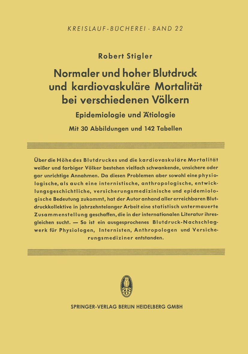 Titlebook: Normaler und hoher Blutdruck und kardiovaskuläre Mortalität bei verschiedenen Völkern; Epidemiologie und Ät Robert Stigler Book 1964 Spring Titlebook: Normaler und hoher Blutdruck und kardiovaskuläre Mortalität bei verschiedenen Völkern; Epidemiologie und Ät Robert Stigler Book 1964 Spring