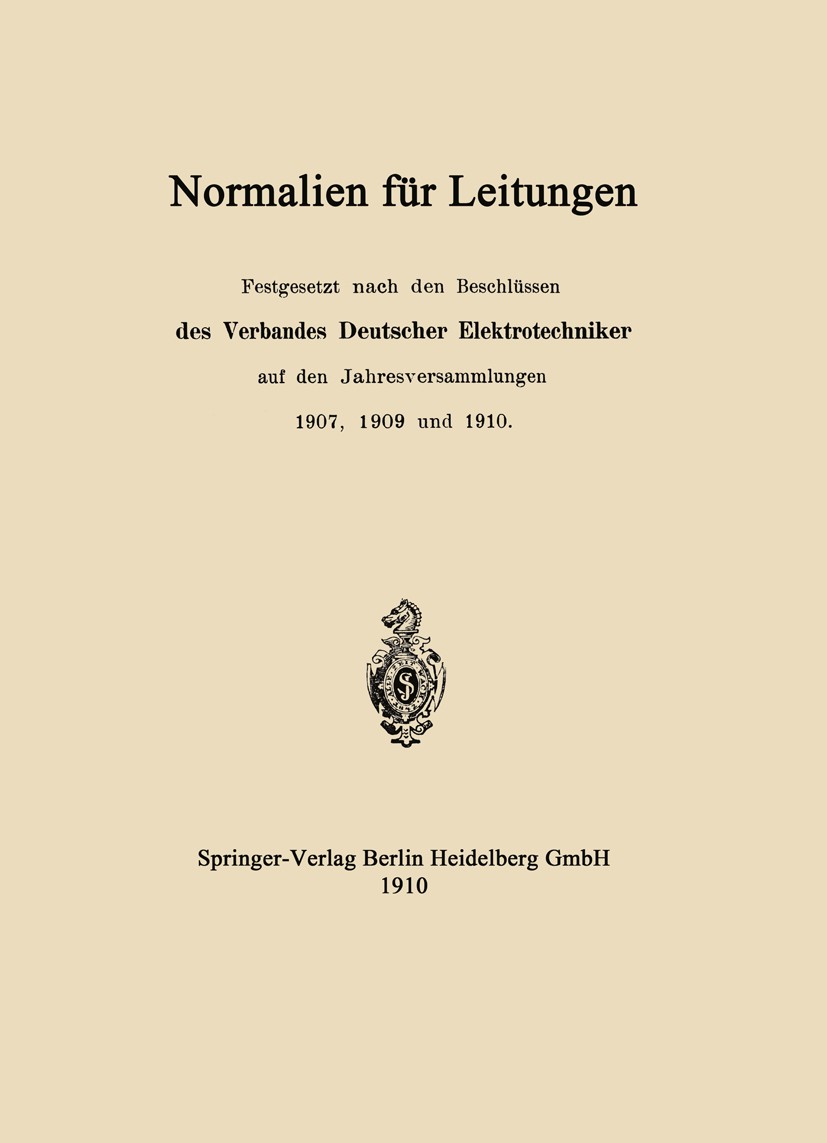 Titlebook: Normalien für Leitungen; Verbandes Deutscher Elektrotechniker Book 1910 Springer-Verlag Berlin Heidelberg 1910 Leitungen.Normal.Normalie.q Titlebook: Normalien für Leitungen; Verbandes Deutscher Elektrotechniker Book 1910 Springer-Verlag Berlin Heidelberg 1910 Leitungen.Normal.Normalie.q