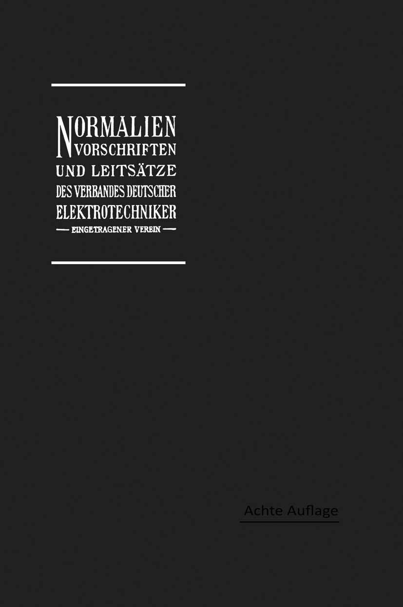 Titlebook: Normalien, Vorschriften und Leitsätze des Verbandes Deutscher Elektrotechniker eingetragener Verein; Georg Dettmar (Generalsekretär) Book Titlebook: Normalien, Vorschriften und Leitsätze des Verbandes Deutscher Elektrotechniker eingetragener Verein; Georg Dettmar (Generalsekretär) Book
