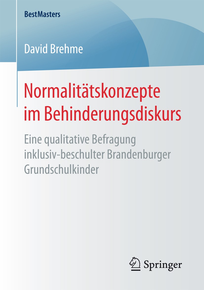 Titlebook: Normalitätskonzepte im Behinderungsdiskurs; Eine qualitative Bef David Brehme Book 2017 Der/die Herausgeber bzw. der/die Autor(en), exklusi Titlebook: Normalitätskonzepte im Behinderungsdiskurs; Eine qualitative Bef David Brehme Book 2017 Der/die Herausgeber bzw. der/die Autor(en), exklusi