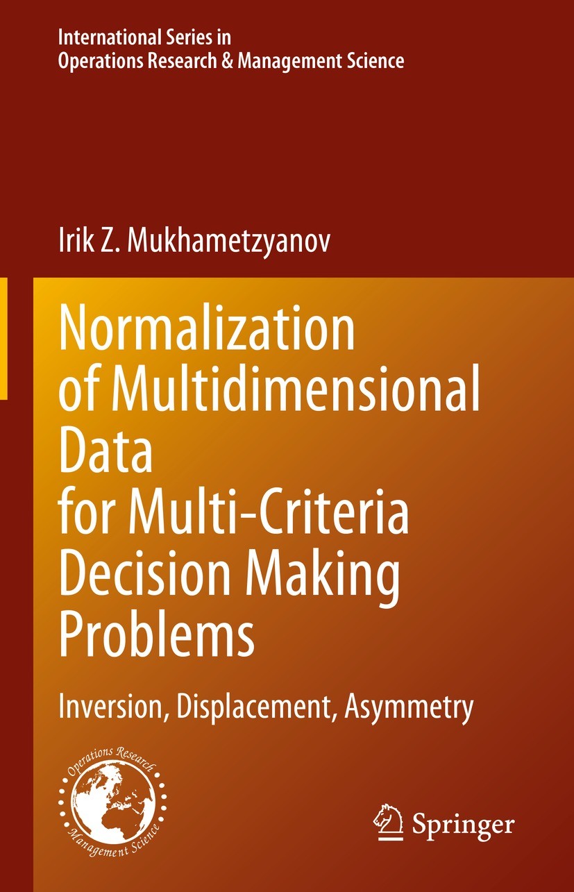 Titlebook: Normalization of Multidimensional Data for Multi-Criteria Decision Making Problems; Inversion, Displacem Irik Z. Mukhametzyanov Book 2023 T Titlebook: Normalization of Multidimensional Data for Multi-Criteria Decision Making Problems; Inversion, Displacem Irik Z. Mukhametzyanov Book 2023 T