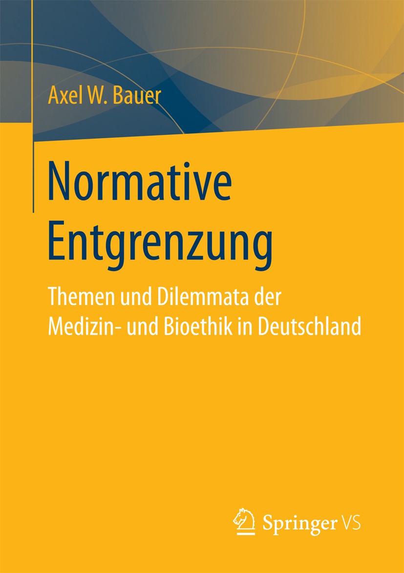 Titlebook: Normative Entgrenzung; Themen und Dilemmata Axel W. Bauer Book 2017 Springer Fachmedien Wiesbaden 2017 Bioethik.Medizinethik.Menschenwürde. Titlebook: Normative Entgrenzung; Themen und Dilemmata Axel W. Bauer Book 2017 Springer Fachmedien Wiesbaden 2017 Bioethik.Medizinethik.Menschenwürde.