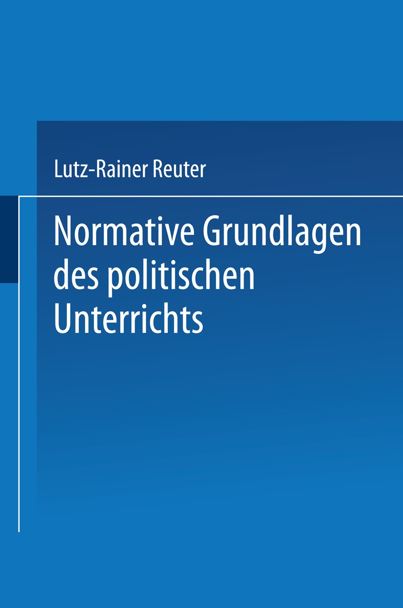 Titlebook: Normative Grundlagen des politischen Unterrichts; Dokumentation und An Lutz-Rainer Reuter Book 1979 Springer Fachmedien Wiesbaden 1979 Arbe Titlebook: Normative Grundlagen des politischen Unterrichts; Dokumentation und An Lutz-Rainer Reuter Book 1979 Springer Fachmedien Wiesbaden 1979 Arbe