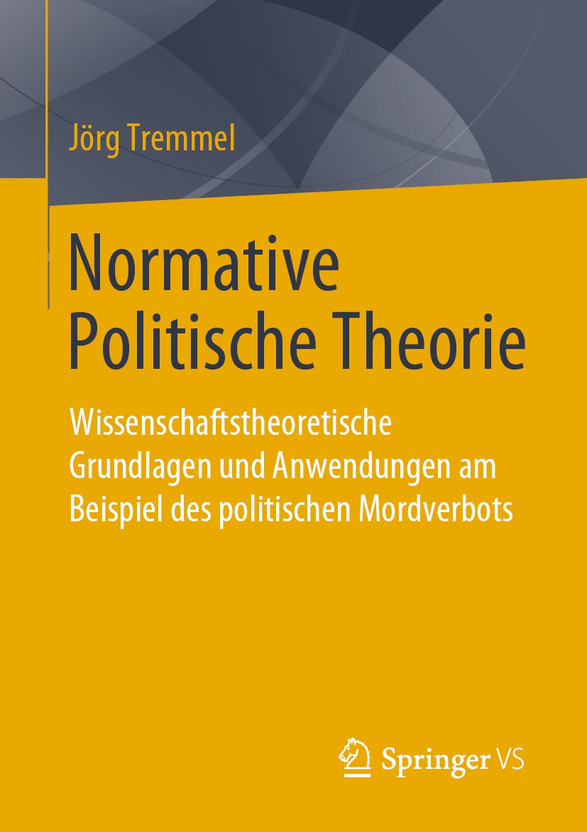Titlebook: Normative Politische Theorie; Wissenschaftstheoret Jörg Tremmel Book 2020 Springer Fachmedien Wiesbaden GmbH, ein Teil von Springer Nature Titlebook: Normative Politische Theorie; Wissenschaftstheoret Jörg Tremmel Book 2020 Springer Fachmedien Wiesbaden GmbH, ein Teil von Springer Nature