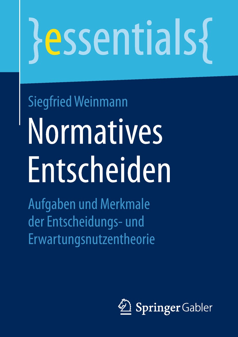 Titlebook: Normatives Entscheiden; Aufgaben und Merkmal Siegfried Weinmann Book 20181st edition Springer Fachmedien Wiesbaden GmbH, ein Teil von Sprin Titlebook: Normatives Entscheiden; Aufgaben und Merkmal Siegfried Weinmann Book 20181st edition Springer Fachmedien Wiesbaden GmbH, ein Teil von Sprin
