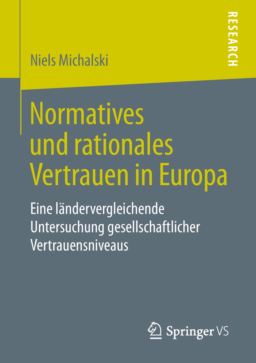 Titlebook: Normatives und rationales Vertrauen in Europa; Eine ländervergleich Niels Michalski Book 2019 Springer Fachmedien Wiesbaden GmbH, ein Teil Titlebook: Normatives und rationales Vertrauen in Europa; Eine ländervergleich Niels Michalski Book 2019 Springer Fachmedien Wiesbaden GmbH, ein Teil