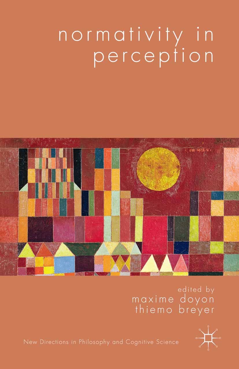Titlebook: Normativity in Perception; Maxime Doyon,Thiemo Breyer Book 2015 Palgrave Macmillan, a division of Macmillan Publishers Limited 2015 Phenom Titlebook: Normativity in Perception; Maxime Doyon,Thiemo Breyer Book 2015 Palgrave Macmillan, a division of Macmillan Publishers Limited 2015 Phenom