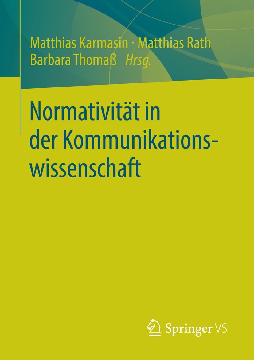 Titlebook: Normativität in der Kommunikationswissenschaft; Matthias Karmasin,Matthias Rath,Barbara Thomaß Book 2013 Springer Fachmedien Wiesbaden 201 Titlebook: Normativität in der Kommunikationswissenschaft; Matthias Karmasin,Matthias Rath,Barbara Thomaß Book 2013 Springer Fachmedien Wiesbaden 201