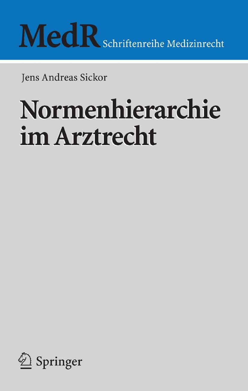 Titlebook: Normenhierarchie im Arztrecht; Jens Andreas Sickor Book 2005 Springer-Verlag Berlin Heidelberg 2005 Arztrecht.Bundesärztekammer.Medizinrec Titlebook: Normenhierarchie im Arztrecht; Jens Andreas Sickor Book 2005 Springer-Verlag Berlin Heidelberg 2005 Arztrecht.Bundesärztekammer.Medizinrec