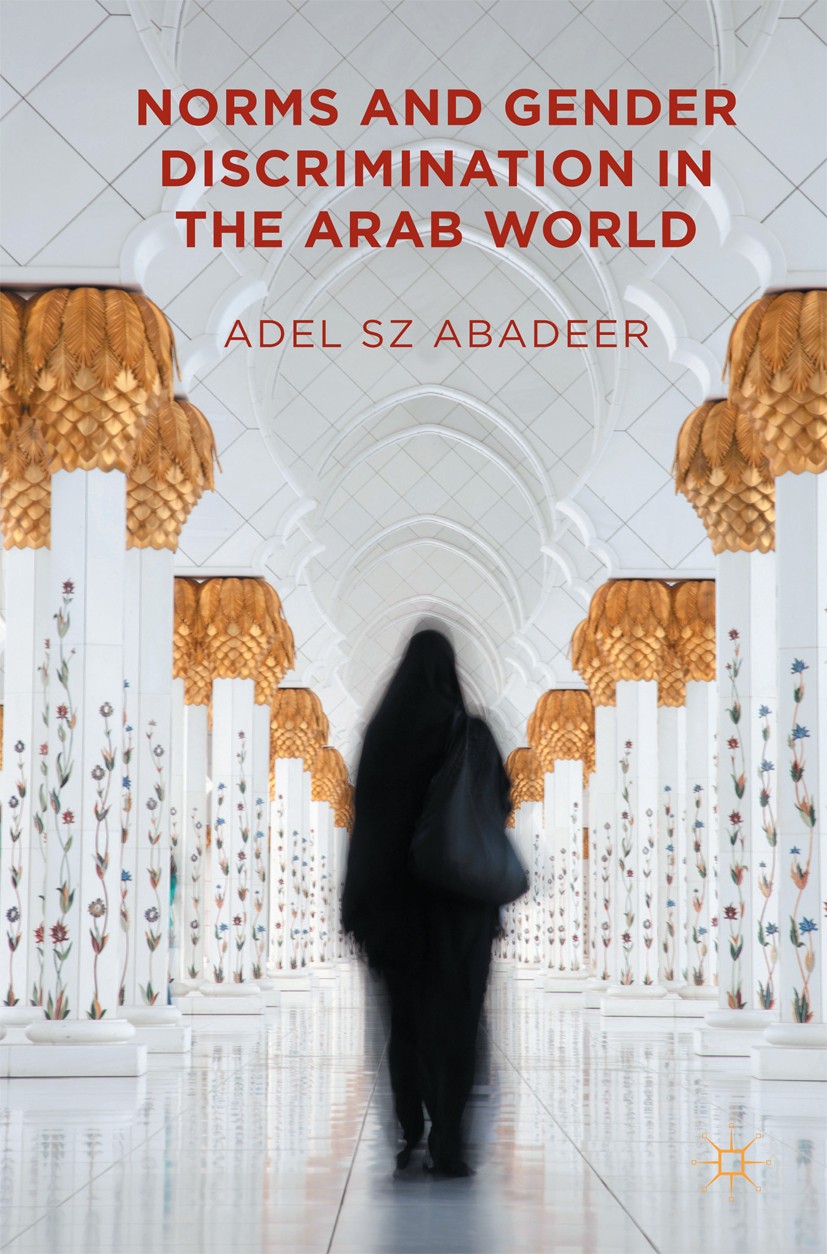 Titlebook: Norms and Gender Discrimination in the Arab World; Adel S Z Abadeer Book 2015 The Editor(s) (if applicable) and The Author(s) 2015 Gender. Titlebook: Norms and Gender Discrimination in the Arab World; Adel S Z Abadeer Book 2015 The Editor(s) (if applicable) and The Author(s) 2015 Gender.