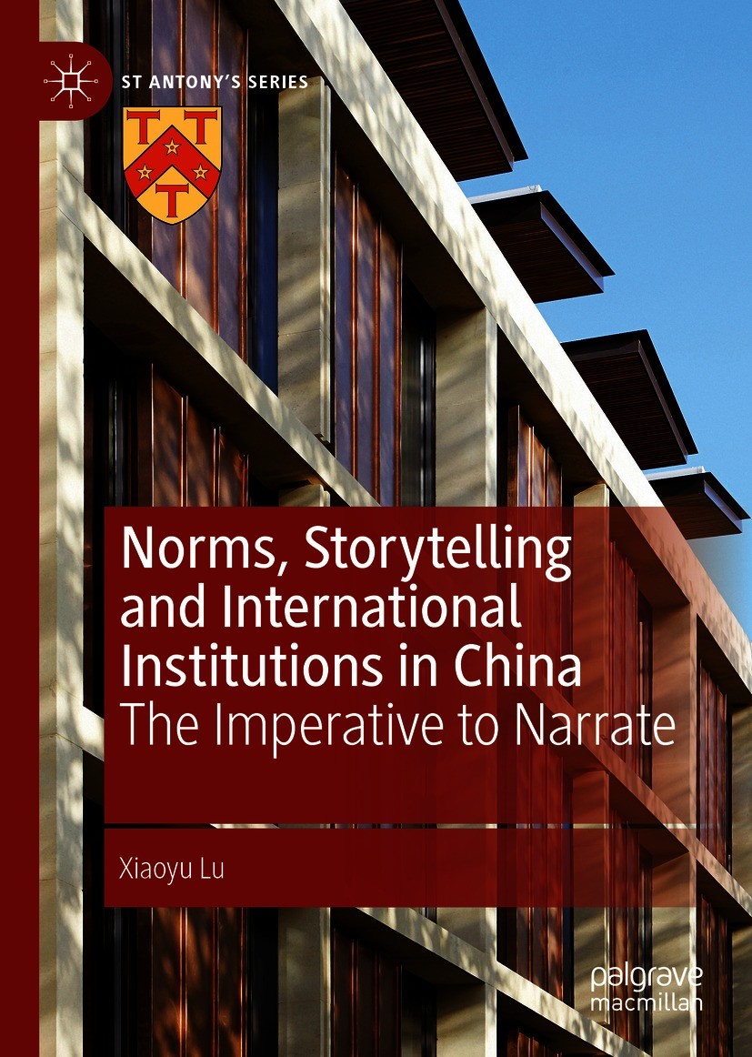 Titlebook: Norms, Storytelling and International Institutions in China; The Imperative to Na Xiaoyu Lu Book 2021 The Editor(s) (if applicable) and The Titlebook: Norms, Storytelling and International Institutions in China; The Imperative to Na Xiaoyu Lu Book 2021 The Editor(s) (if applicable) and The